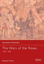 The Wars of the Roses 1455-1485 (Essential Histories)