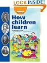 How Children Learn: From Montessori to Vygotsky - Educational Theories and Approaches Made Easy
