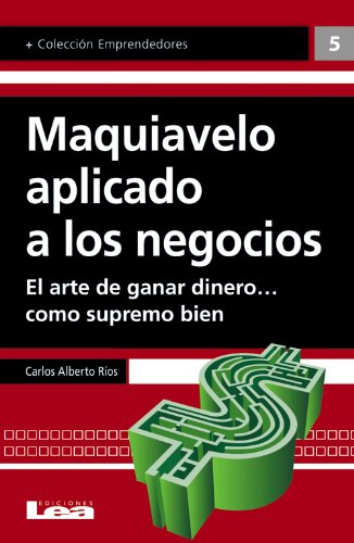 Maquiavelo aplicado a los negocios (Emprendedores) (Spanish Edition)