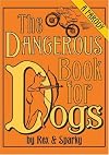 The Dangerous Book for Dogs: A Parody by Rex and Sparky