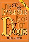 The Dangerous Book for Dogs: A Parody by Rex and Sparky