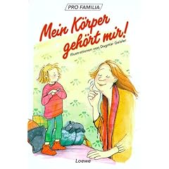 Mein K�rper geh�rt mir!. Ein Aufkl�rungsbuch der Pro Familia Darmstadt