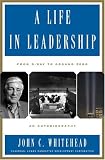 A Life In Leadership: From D-Day to Ground Zero: An Autobiography