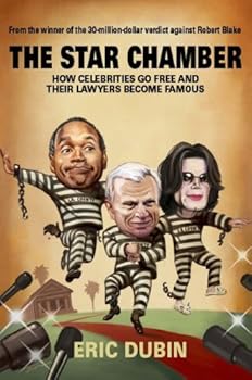 the star chamber: how celebrities go free and their lawyers become famous - eric dubin