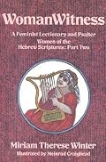 Womanwitness : A Feminist Lectionary and Psalter Women of the Hebrew Scriptures : Part Two