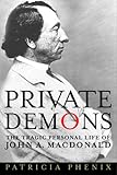Private Demons: The Tragic Personal Life of John A. Macdonald