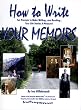 How to Write Your Memoirs -- Fun Prompts to Make Writing -- and Reading -- Your Life Stories a Pleasure!