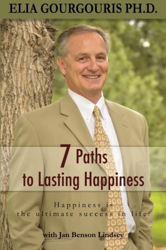 7 Paths to Lasting Happiness: Happiness the Ultimate Success in Life by Gourgouris PH.D., Elia, Lindsey, Jan Benson(April 29, 2015) Paperback