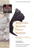 Burgondes, Alamans, Francs, Romains dans l'Est de la France, le Sud-Ouest de l'Allemagne et la Suisse Ve-VIIe si�cle ap J.-C : Actes  des XXIe Journ�es ... m�rovingienne, Besan�on, 20-22 octobre 2000