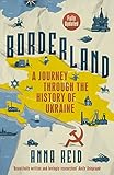 Borderland : A Journey Through the History of Ukraine