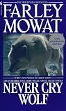 Never Cry Wolf : Amazing True Story of Life Among Arctic Wolves