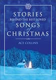Stories Behind the Best-Loved Songs of Christmas (Stories Behind Books)