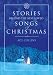 Stories Behind the Best-Loved Songs of Christmas (Stories Behind Books)