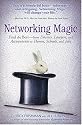 Networking Magic: Find the Best - from Doctors, Lawyers, and Accountants to Homes, Schools, and Jobs
