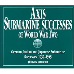 Axis Submarine Successes of World War Two: German, Italian and Japanese Submarine Successes in World War II, 1939-1945