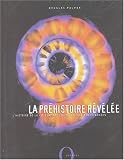 La Pr�histoire r�v�l�e : L'histoire de la vie sur Terre depuis 4 milliards d'ann�es