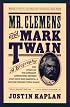 Mr. Clemens and Mark Twain: A Biography