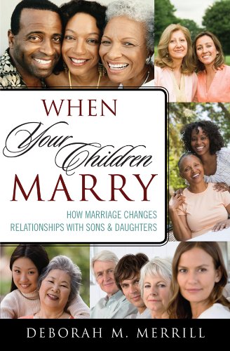 When Your Children Marry: How Marriage Changes Relationships with Sons and Daughters