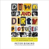 Down and Dirty Pictures: Miramax, Sundance and the Rise of Independent Film | [Peter Biskind]