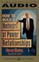 How to Build a Network of Power Relationships