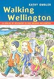 Walking Wellington: 23 Walks of Discovery in and Around Wellington (Walking (Struik))