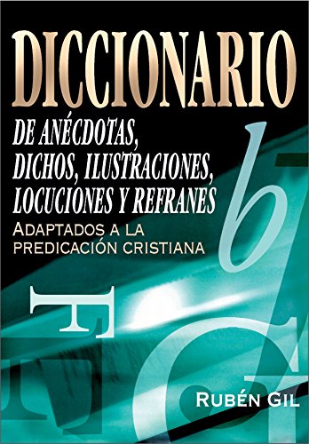 Diccionario de anécdotas, dichos, ilustraciones, locuciones y refranes (Spanish Edition)