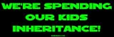 We're spending our kids inheritance! Large Bumper Sticker