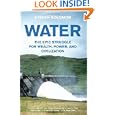 Water: The Epic Struggle For Wealth, Power, And Civilization by