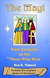 The Magi: From Zoroaster to the "Three Wise Men"
