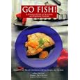 Go Fish!: A Complete Guide to Selecting and Preparing Seafood