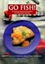Go Fish!: A Complete Guide to Selecting and Preparing Seafood