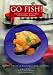 Go Fish!: A Complete Guide to Selecting and Preparing Seafood