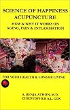 Science of Happiness, Acupuncture-How & Why It Works On Aging, Pain & Inflammation(TM)