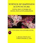 Science of Happiness, Acupuncture-How and Why It Works On Aging, Pain and Inflammation(TM) by  Christopher A.L. Cox and Anuthep Benja-Athon