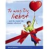 Tu was Du liebst - und Du musst nie wieder arbeiten! (Geschenk Edition)