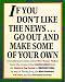 Book If You Don't Like the News...Go Out and Make Some of Your Own