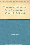The new unionism : the case for workers' control