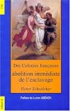 Colonies françaises, abolition immédiate de l esclavage