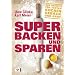 Super backen und sparen: 120 Rezepte f�r Torten, Kuchen, Geb�ck und Brot