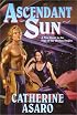 Ascendant Sun (Asaro, Catherine. Saga of the Skolian Empire.)