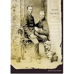 Dear Friends: American Photographs of Men Together,1840-1918