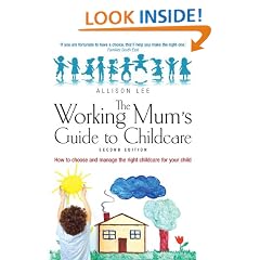 The Working Mum's Guide to Childcare: How to Choose and Manage the Right Childcare for Your Child