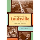 way up north in louisville african american migration in the urban south 1930 1970 the john hope franklin series