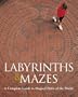 Labyrinths & Mazes: A Complete Guide to Magical Paths of the World