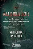 View Book 'Malicious Bots: An Inside Look into the Cyber-Criminal Underground of the Internet' 