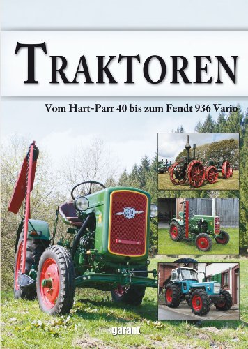 Garant, Renningen Traktoren: Vom Hart-Parr 40 bis zum Fendt 936 Vario