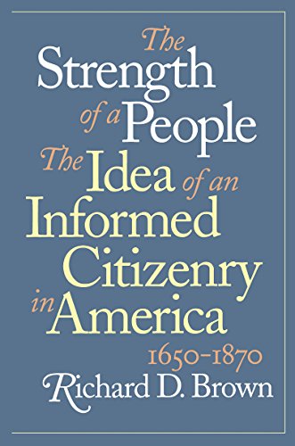 The Strength of a People: The Idea of an Informed Citizenry in America, 1650-1870