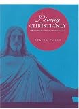 Living Christianly: Kierkegaards Dialectic Of Christian Existence