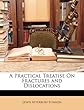 A Practical Treatise on Fractures and Dislocations