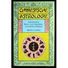 Lebensberatung: chinesische Astrologie : Charakterbild, Berufs- und Liebesleben, pers�nliche Entfaltung.